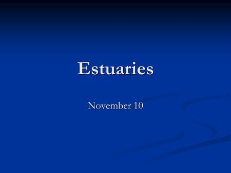 Estuaries November 10. Flushing time (or residence time): time required to replace water with “new” water. Several ways to compute: Flushing time (or.