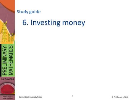  G K Powers 2013 Cambridge University Press 6. Investing money Study guide 1.