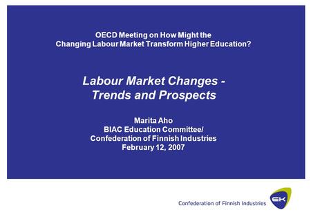 OECD Meeting on How Might the Changing Labour Market Transform Higher Education? Labour Market Changes - Trends and Prospects Marita Aho BIAC Education.