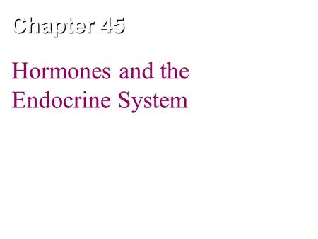 Chapter 45 Hormones and the Endocrine System. Copyright © 2005 Pearson Education, Inc. publishing as Benjamin Cummings Overview: The Body’s Long-Distance.