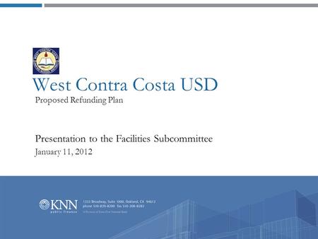 West Contra Costa USD Proposed Refunding Plan Presentation to the Facilities Subcommittee January 11, 2012.