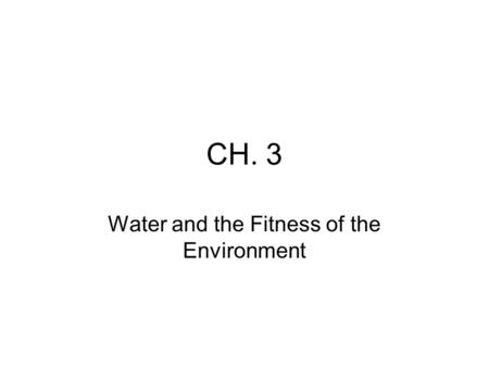 CH. 3 Water and the Fitness of the Environment. The Effects of Water’s Polarity The polarity of water molecules results in hydrogen bonding Organisms.