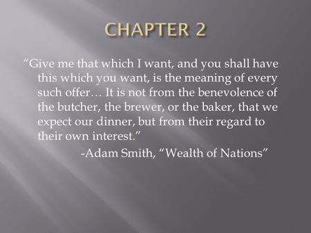 “Give me that which I want, and you shall have this which you want, is the meaning of every such offer… It is not from the benevolence of the butcher,