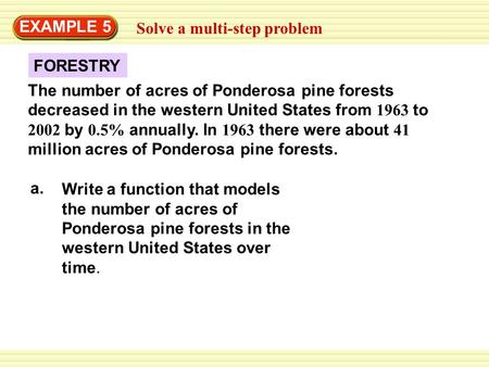 Solve a multi-step problem EXAMPLE 5 FORESTRY The number of acres of Ponderosa pine forests decreased in the western United States from 1963 to 2002 by.