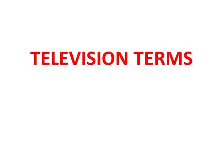 TELEVISION TERMS. Commercial message the term most frequently used on TV for an Ad.