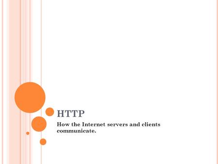 HTTP How the Internet servers and clients communicate.