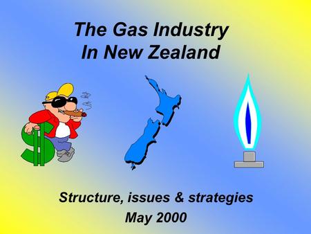 The Gas Industry In New Zealand Structure, issues & strategies May 2000.