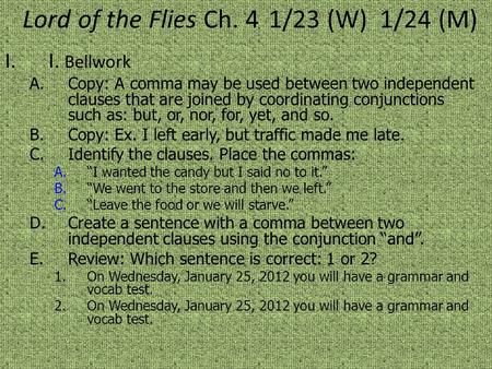 Lord of the Flies Ch. 41/23 (W) 1/24 (M) I.I. Bellwork A.Copy: A comma may be used between two independent clauses that are joined by coordinating conjunctions.