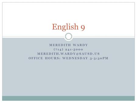 MEREDITH WARDY (714) 241-5000 OFFICE HOURS: WEDNESDAY 3-3:30PM English 9.