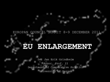 Dr. Jan Erik Grindheim Assoc. Prof. II Department of Comparative Politics University of Bergen Dr. Jan Erik Grindheim Assoc. Prof. II Department of Comparative.