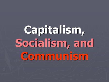 Capitalism, Socialism, and Communism