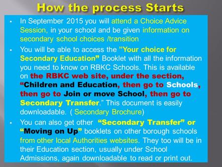  In September 2015 you will attend a Choice Advice Session, in your school and be given information on secondary school choices /transition  You will.