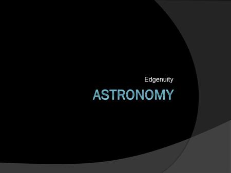 Edgenuity. Five Things I Learned  I learned all the types of stars there are  I learned a lot of theories that scientist think of how the solar system.