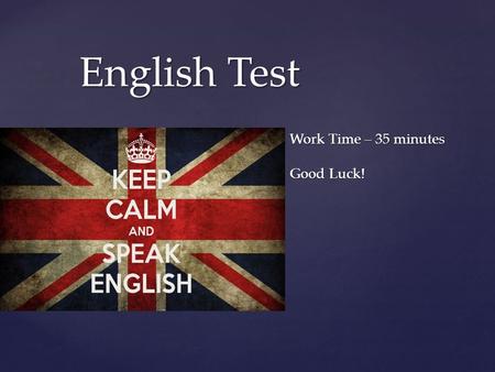 { English Test Work Time – 35 minutes Good Luck!.