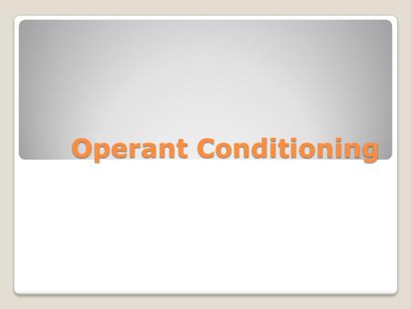 Operant Conditioning. Definition OperantClassical A type of learning in which the frequency of a behavior depends on the consequence that follows that.