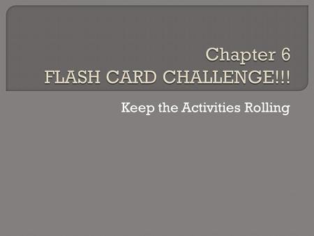 Chapter 6 FLASH CARD CHALLENGE!!!