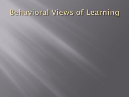  Learning occurs when experience causes a relatively permanent change in an individual’s knowledge or behavior.  Theses changes can be deliberate or.