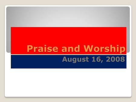 Praise and Worship August 16, 2008. Watchman, Blow the Gospel trumpet Every soul a warning give Whosoever hears the message May repent, and turn and live.