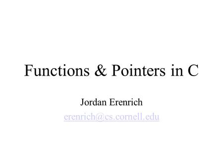 Functions & Pointers in C Jordan Erenrich