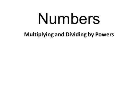 Numbers Multiplying and Dividing by Powers. Numbers Any number (or letter) multiplied by itself will result in a square number. 2 x 2 = 4, 5 x 5 = 25.