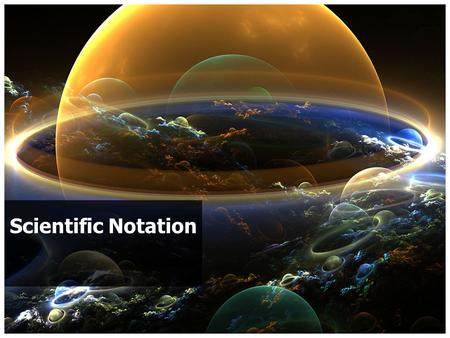 Scientific Notation. 210,000,000,000,000,000,000,000 miles (22 zeros) This number is written in standard form. When numbers get this large, it is easier.