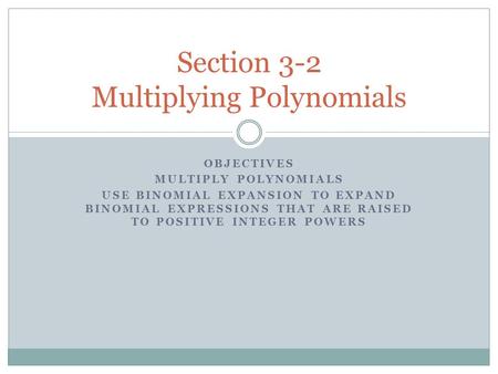 Section 3-2 Multiplying Polynomials