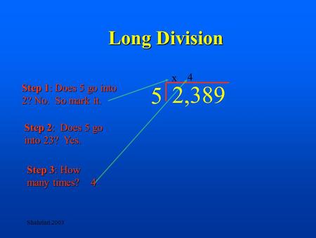 5 2,389 Long Division x 4 Step 1: Does 5 go into 2? No. So mark it.