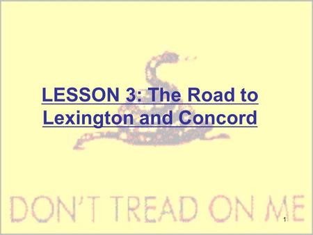 1 LESSON 3: The Road to Lexington and Concord. 2 1. Intolerable Acts: -harsh laws passed by Britain to punish Massachusetts -also known as the coercive.