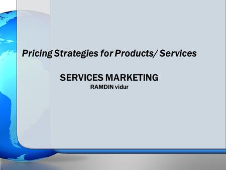 Pricing Strategies for Products/ Services SERVICES MARKETING RAMDIN vidur.