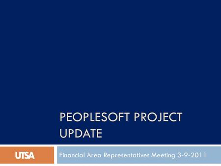 PEOPLESOFT PROJECT UPDATE Financial Area Representatives Meeting 3-9-2011.