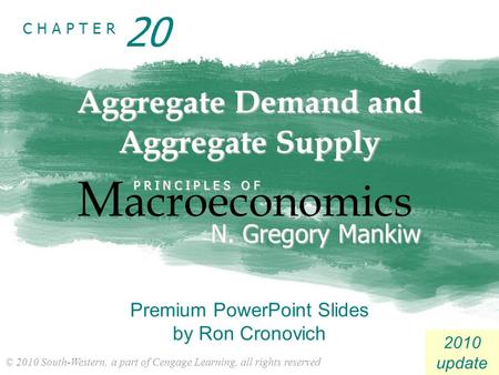 © 2010 South-Western, a part of Cengage Learning, all rights reserved C H A P T E R 2010 update Aggregate Demand and Aggregate Supply M acroeconomics P.