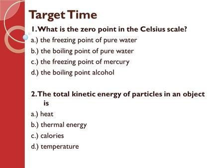 Target Time 1. What is the zero point in the Celsius scale?