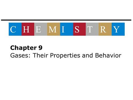 Chapter 9 Gases: Their Properties and Behavior CHEMISTRY.