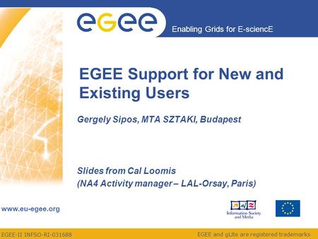 EGEE-II INFSO-RI-031688 Enabling Grids for E-sciencE www.eu-egee.org EGEE and gLite are registered trademarks EGEE Support for New and Existing Users Gergely.