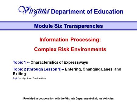 Information Processing: Complex Risk Environments Topic 1 -- Characteristics of Expressways Topic 2 (through Lesson 1)-- Entering, Changing Lanes, and.