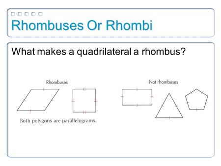 Rhombuses Or Rhombi What makes a quadrilateral a rhombus?