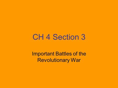 CH 4 Section 3 Important Battles of the Revolutionary War.