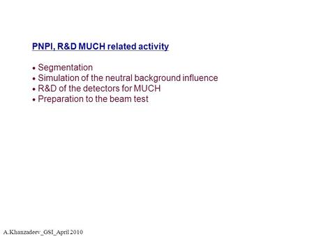 PNPI, R&D MUCH related activity ● Segmentation ● Simulation of the neutral background influence ● R&D of the detectors for MUCH ● Preparation to the beam.