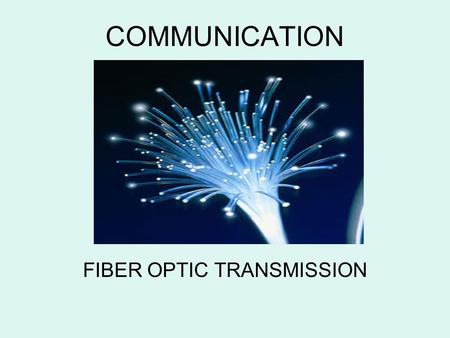 FIBER OPTIC TRANSMISSION