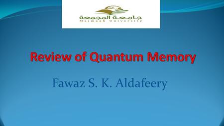 Fawaz S. K. Aldafeery. Introduction Quantum memories are important elements for quantum information processing applications such as quantum networks,