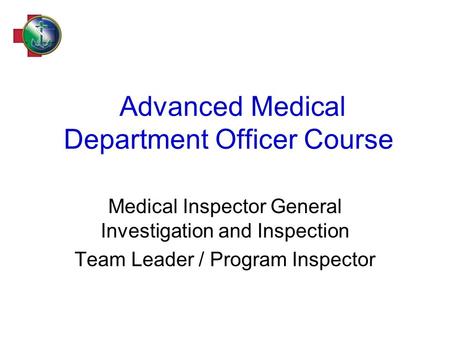 Advanced Medical Department Officer Course Medical Inspector General Investigation and Inspection Team Leader / Program Inspector.