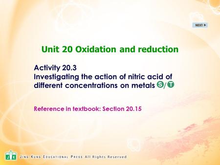 Unit 20 Oxidation and reduction Activity 20.3 Investigating the action of nitric acid of different concentrations on metals / Reference in textbook: Section.