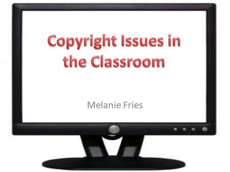 Melanie Fries. What are copyright laws? Protect the authors of “original works of authorship including: – Literary, dramatic, musical, artistic & other.