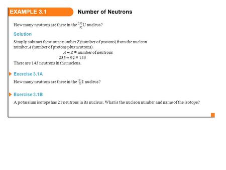 Solution Simply subtract the atomic number Z (number of protons) from the nucleon number A (number of protons plus neutrons). A – Z = number of neutrons.