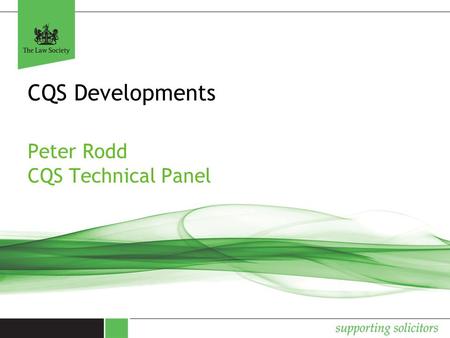 CQS Developments Peter Rodd CQS Technical Panel. Why we set up CQS The Society launched CQS with three objectives in mind: Firstly, to build, over time,