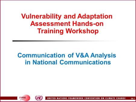 1A.1 Vulnerability and Adaptation Assessment Hands-on Training Workshop Communication of V&A Analysis in National Communications.