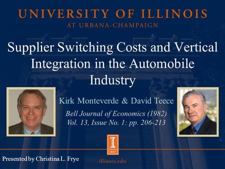 Supplier Switching Costs and Vertical Integration in the Automobile Industry Kirk Monteverde & David Teece Bell Journal of Economics (1982) Vol. 13, Issue.