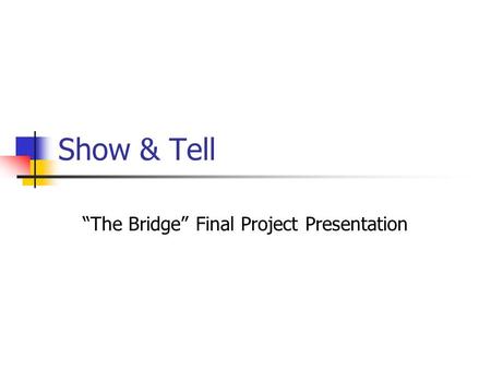 “The Bridge” Final Project Presentation