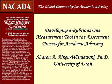 Developing a Rubric as One Measurement Tool in the Assessment Process for Academic Advising Sharon A. Aiken-Wisniewski, Ph.D. University of Utah NACADA.