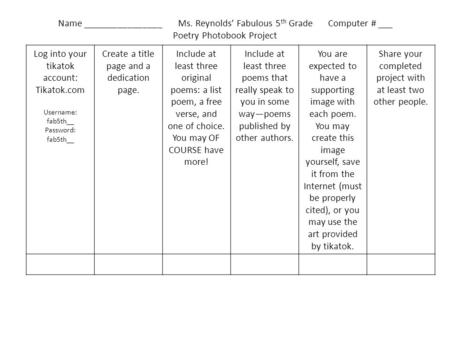 Name ________________ Ms. Reynolds’ Fabulous 5 th Grade Computer # ___ Poetry Photobook Project Log into your tikatok account: Tikatok.com Username: fab5th__.